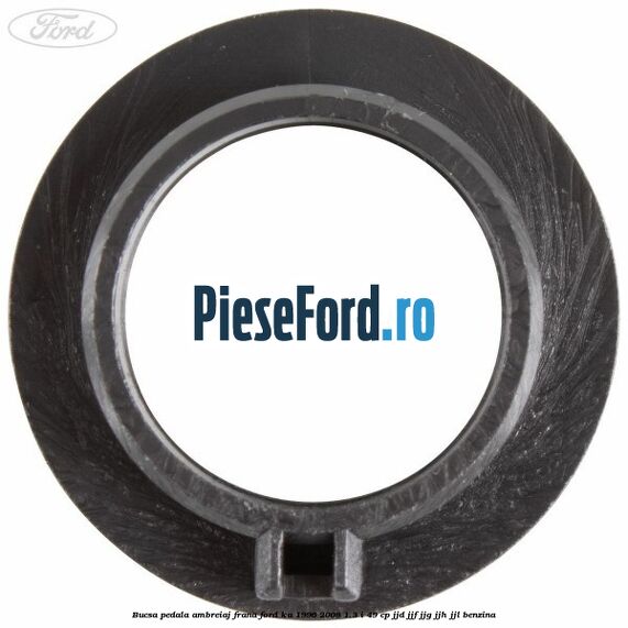 Bucsa pedala ambreiaj, frana Ford Ka 1996-2008 1.3 i 49 cp JJD, JJF, JJG, JJH, JJL benzina