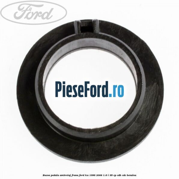 Bucsa pedala ambreiaj, frana Ford Ka 1996-2008 1.6 i 95 cp CDB, CDC benzina