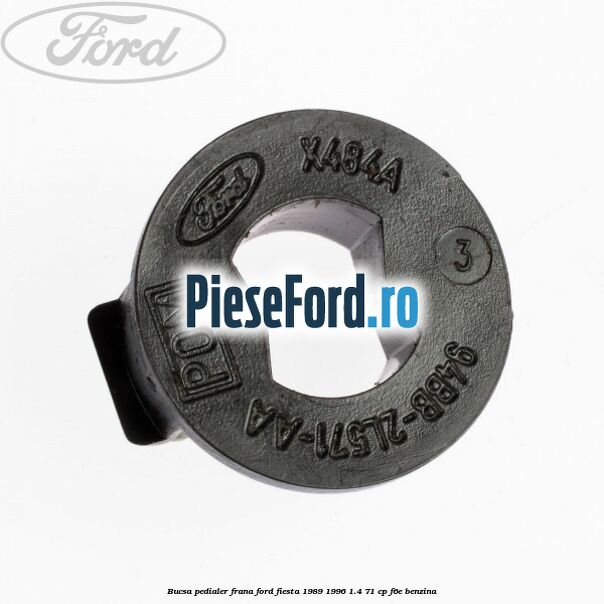 Bucsa pedialer frana Ford Fiesta 1989-1996 1.4 71 cp Bucsa pedialer frana Ford Fiesta 1989-1996 1.4 71 cp F6E benzina