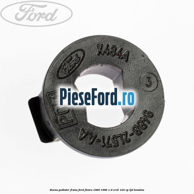 Bucsa pedialer frana Ford Fiesta 1989-1996 1.6 XR2i 103 cp LJD benzina