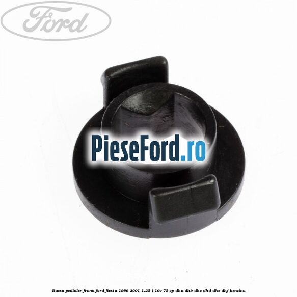 Bucsa pedialer frana Ford Fiesta 1996-2001 1.25 i 16V 75 cp DHA, DHB, DHC, DHD, DHE, DHF benzina