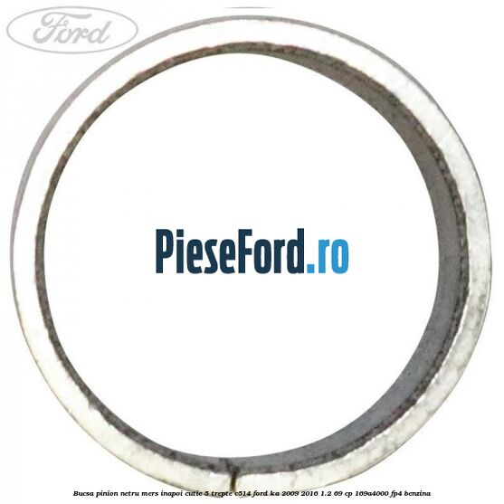 Bucsa pinion netru mers inapoi cutie 5 trepte C514 Ford Ka 2009-2016 1.2 69 cp 169A4000, FP4 benzina