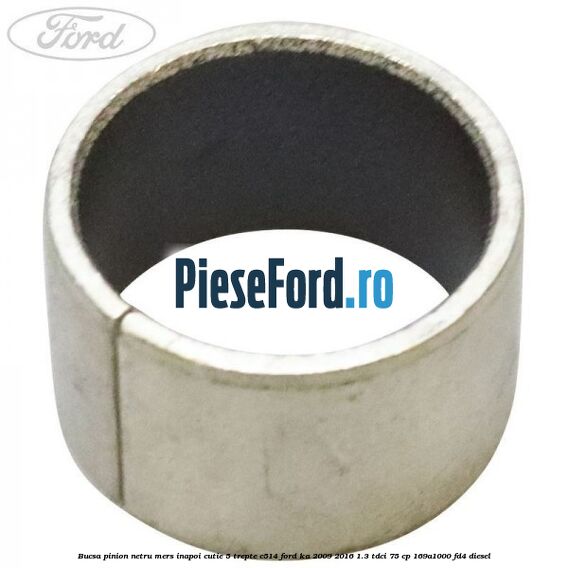 Bucsa pinion netru mers inapoi cutie 5 trepte C514 Ford Ka 2009-2016 1.3 TDCi 75 cp 169A1000, FD4 diesel