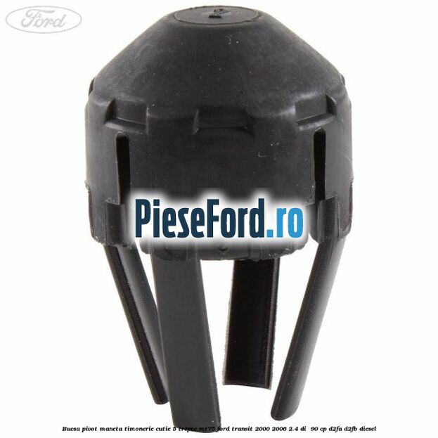 Bucsa pivot maneta timonerie cutie 5 trepte MT75 Ford Transit 2000-2006 2.4 DI  90 cp D2FA, D2FB diesel