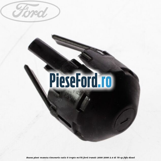 Bucsa pivot maneta timonerie cutie 5 trepte MT75 Ford Transit 2000-2006 2.4 DI 75 cp F4FA diesel