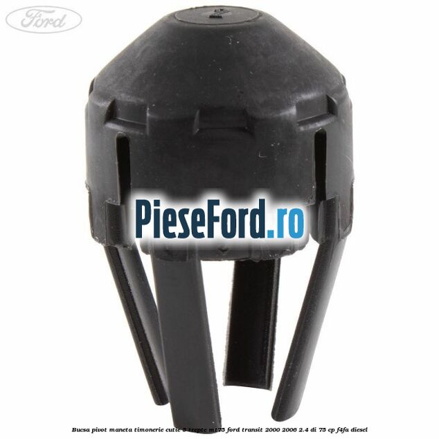 Bucsa pivot maneta timonerie cutie 5 trepte MT75 Ford Transit 2000-2006 2.4 DI 75 cp F4FA diesel