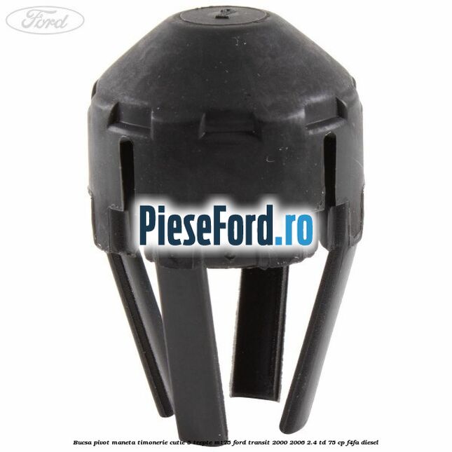 Bucsa pivot maneta timonerie cutie 5 trepte MT75 Ford Transit 2000-2006 2.4 TD 75 cp F4FA diesel