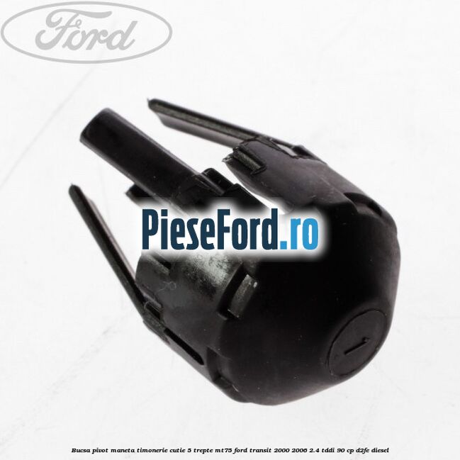 Bucsa pivot maneta timonerie cutie 5 trepte MT75 Ford Transit 2000-2006 2.4 TDdi 90 cp D2FE diesel