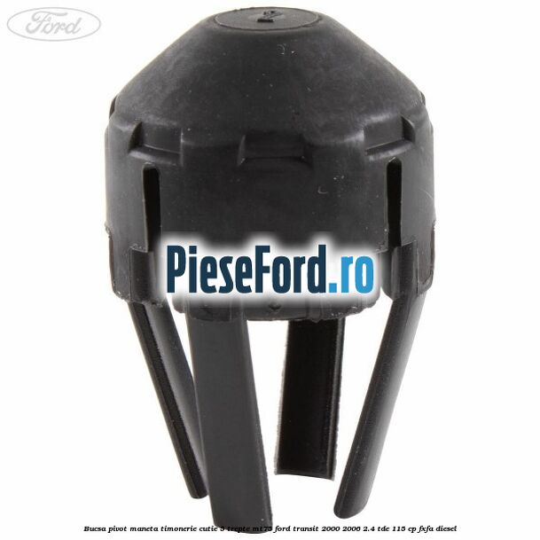 Bucsa pivot maneta timonerie cutie 5 trepte MT75 Ford Transit 2000-2006 2.4 TDE 115 cp FXFA diesel