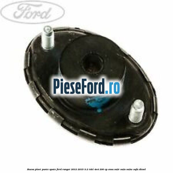 Bucsa pivot punte spate Ford Ranger 2012-2015 3.2 TDCi 4x4 200 cp ENSA, SA2R, SA2S, SA2W, SAFA diesel