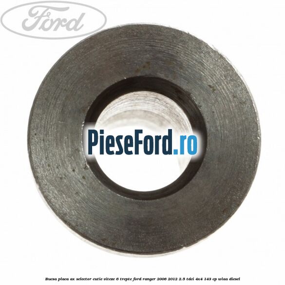 Bucsa placa ax selector cutie viteze 6 trepte Ford Ranger 2006-2012 2.5 TDCi 4x4 143 cp WLAA diesel