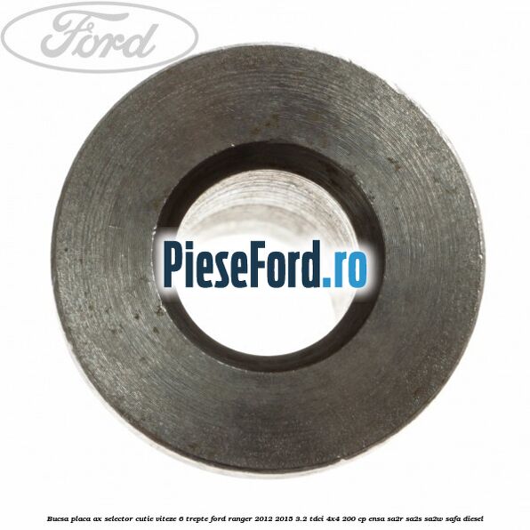 Bucsa placa ax selector cutie viteze 6 trepte Ford Ranger 2012-2015 3.2 TDCi 4x4 200 cp Bucsa placa ax selector cutie viteze 6 trepte Ford Ranger 2012-2015 3.2 TDCi 4x4 200 cp ENSA, SA2R, SA2S, SA2W, SAFA diesel