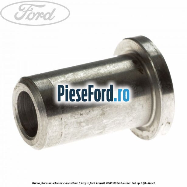 Bucsa placa ax selector cutie viteze 6 trepte Ford Transit 2006-2014 2.4 TDCi 140 cp H9FB diesel