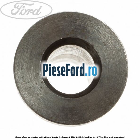 Bucsa placa ax selector cutie viteze 6 trepte Ford Transit 2019-2023 2.0 EcoBlue 4x4 170 cp BLRA, YNR6, YNRA diesel