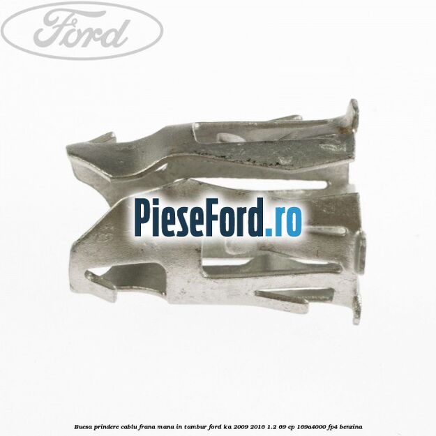 Bucsa prindere cablu frana mana in tambur Ford Ka 2009-2016 1.2 69 cp 169A4000, FP4 benzina