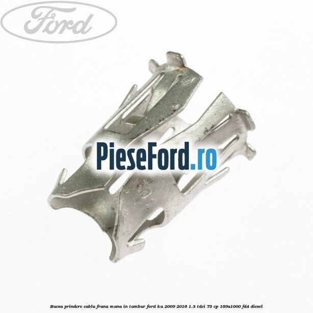 Bucsa prindere cablu frana mana in tambur Ford Ka 2009-2016 1.3 TDCi 75 cp 169A1000, FD4 diesel