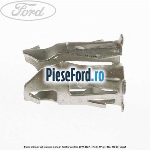 Bucsa prindere cablu frana mana in tambur Ford Ka 2009-2016 1.3 TDCi 75 cp 169A1000, FD4 diesel