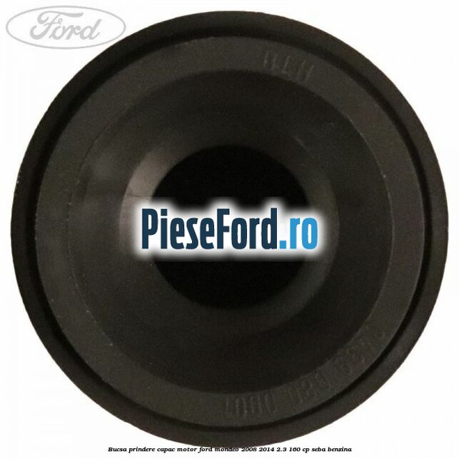 Bucsa prindere capac motor Ford Mondeo 2008-2014 2.3 160 cp SEBA benzina