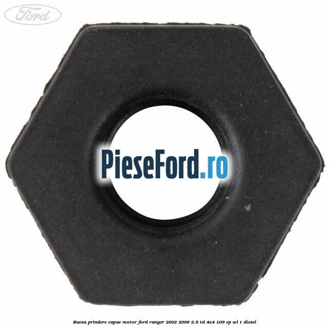 Bucsa prindere capac motor Ford Ranger 2002-2006 2.5 TD 4x4 109 cp WL-T diesel