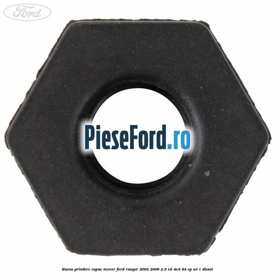 Bucsa prindere capac motor Ford Ranger 2002-2006 2.5 TD 4x4 84 cp Bucsa prindere capac motor Ford Ranger 2002-2006 2.5 TD 4x4 84 cp WL-T diesel