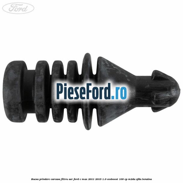 Bucsa prindere carcasa filtru aer Ford C-Max 2011-2015 1.0 EcoBoost 100 cp M2DA, SFDA benzina