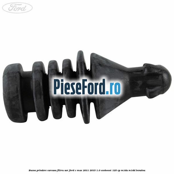 Bucsa prindere carcasa filtru aer Ford C-Max 2011-2015 1.0 EcoBoost 125 cp M1DA, M1DD benzina