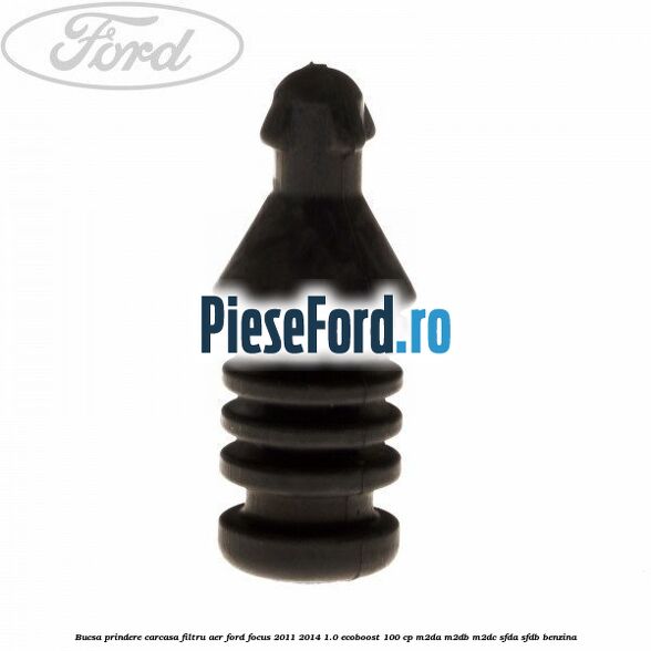 Bucsa prindere carcasa filtru aer Ford Focus 2011-2014 1.0 EcoBoost 100 cp M2DA, M2DB, M2DC, SFDA, SFDB benzina