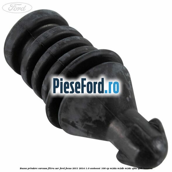Bucsa prindere carcasa filtru aer Ford Focus 2011-2014 1.0 EcoBoost 100 cp M2DA, M2DB, M2DC, SFDA, SFDB benzina