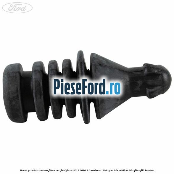 Bucsa prindere carcasa filtru aer Ford Focus 2011-2014 1.0 EcoBoost 100 cp M2DA, M2DB, M2DC, SFDA, SFDB benzina