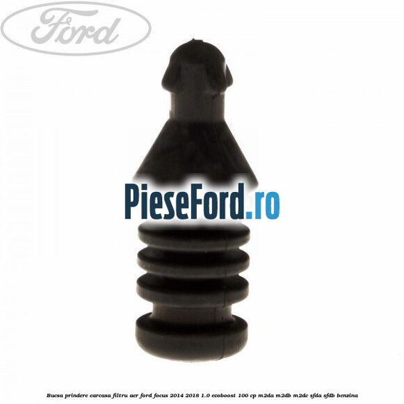 Bucsa prindere carcasa filtru aer Ford Focus 2014-2018 1.0 EcoBoost 100 cp M2DA, M2DB, M2DC, SFDA, SFDB benzina