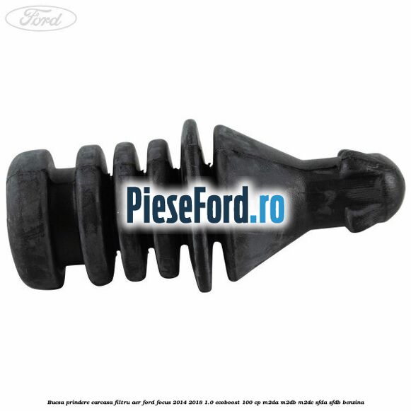 Bucsa prindere carcasa filtru aer Ford Focus 2014-2018 1.0 EcoBoost 100 cp M2DA, M2DB, M2DC, SFDA, SFDB benzina