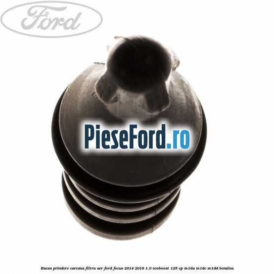 Bucsa prindere carcasa filtru aer Ford Focus 2014-2018 1.0 EcoBoost 125 cp M1DA, M1DC, M1DD benzina