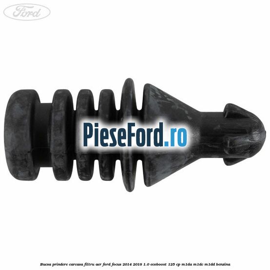Bucsa prindere carcasa filtru aer Ford Focus 2014-2018 1.0 EcoBoost 125 cp M1DA, M1DC, M1DD benzina
