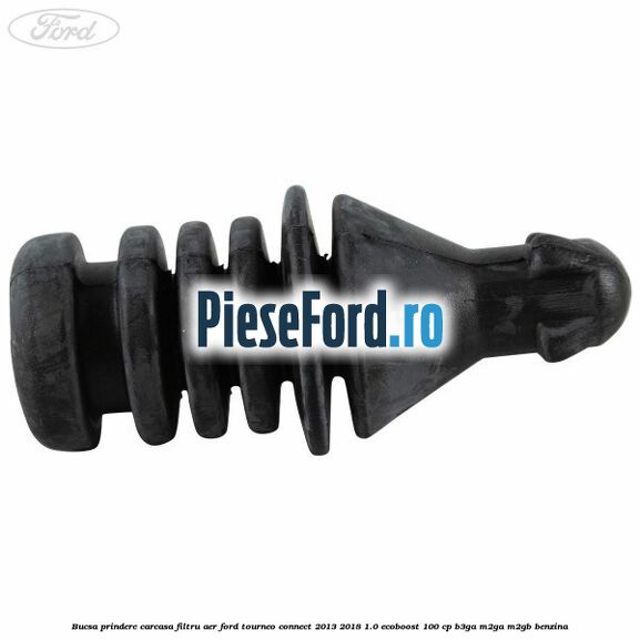 Bucsa prindere carcasa filtru aer Ford Tourneo Connect 2013-2018 1.0 EcoBoost 100 cp B3GA, M2GA, M2GB benzina