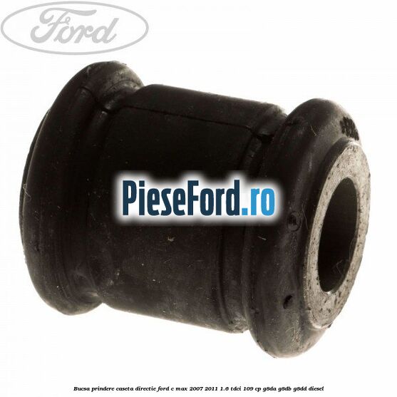 Bucsa prindere caseta directie Ford C-Max 2007-2011 1.6 TDCi 109 cp G8DA, G8DB, G8DD diesel