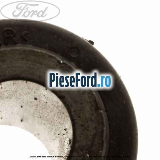 Bucsa prindere caseta directie Ford C-Max 2007-2011 1.6 TDCi 109 cp G8DA, G8DB, G8DD diesel