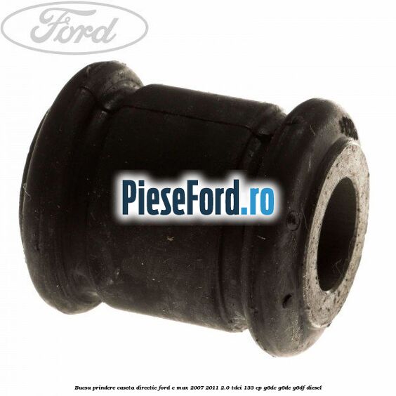Bucsa prindere caseta directie Ford C-Max 2007-2011 2.0 TDCi 133 cp G6DC, G6DE, G6DF diesel