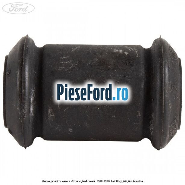 Bucsa prindere caseta directie Ford Escort 1995-1998 1.4 75 cp F4B, FUH benzina