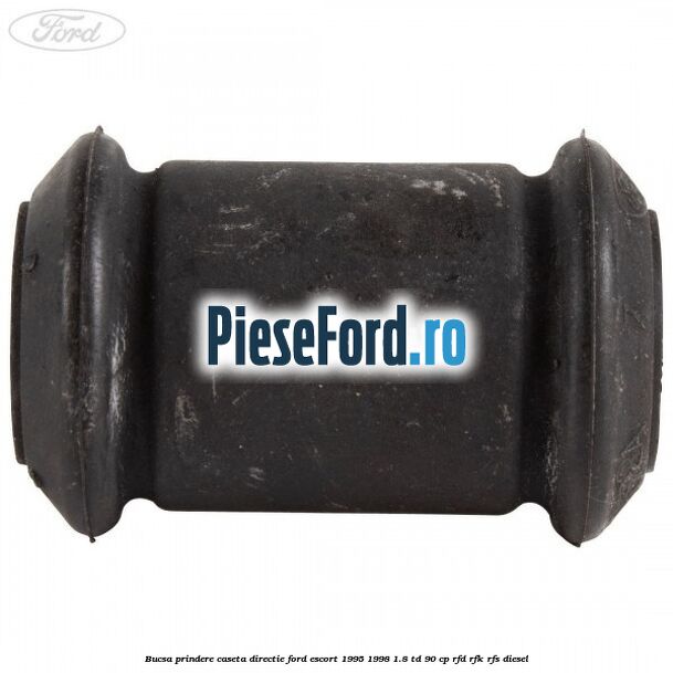 Bucsa prindere caseta directie Ford Escort 1995-1998 1.8 TD 90 cp RFD, RFK, RFS diesel
