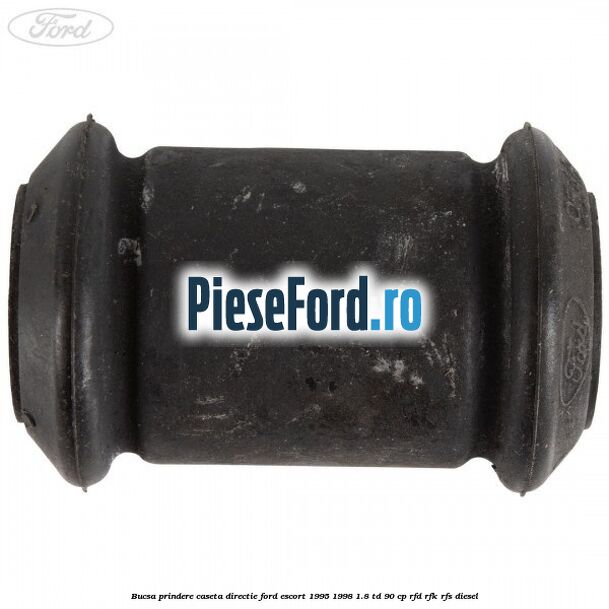 Bucsa prindere caseta directie Ford Escort 1995-1998 1.8 TD 90 cp RFD, RFK, RFS diesel