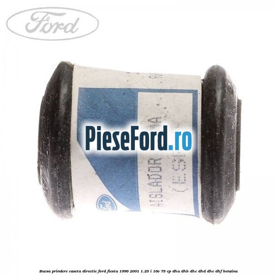 Bucsa prindere caseta directie Ford Fiesta 1996-2001 1.25 i 16V 75 cp DHA, DHB, DHC, DHD, DHE, DHF benzina