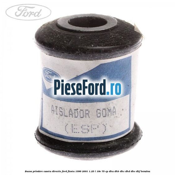 Bucsa prindere caseta directie Ford Fiesta 1996-2001 1.25 i 16V 75 cp DHA, DHB, DHC, DHD, DHE, DHF benzina