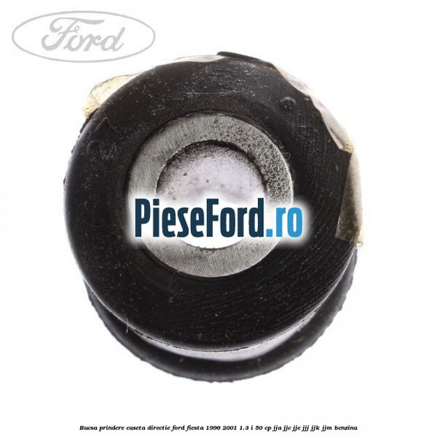 Bucsa prindere caseta directie Ford Fiesta 1996-2001 1.3 i 50 cp JJA, JJC, JJE, JJJ, JJK, JJM benzina