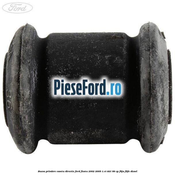 Bucsa prindere caseta directie Ford Fiesta 2002-2005 1.4 TDCi 68 cp Bucsa prindere caseta directie Ford Fiesta 2002-2005 1.4 TDCi 68 cp F6JA, F6JB diesel