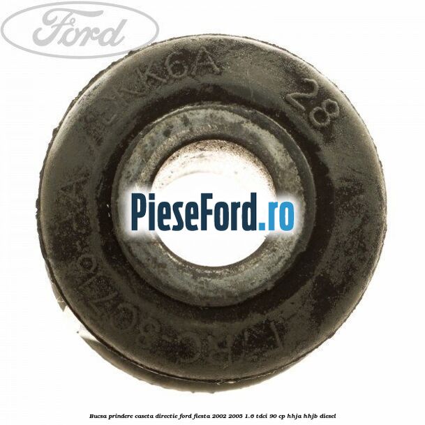 Bucsa prindere caseta directie Ford Fiesta 2002-2005 1.6 TDCi 90 cp HHJA, HHJB diesel