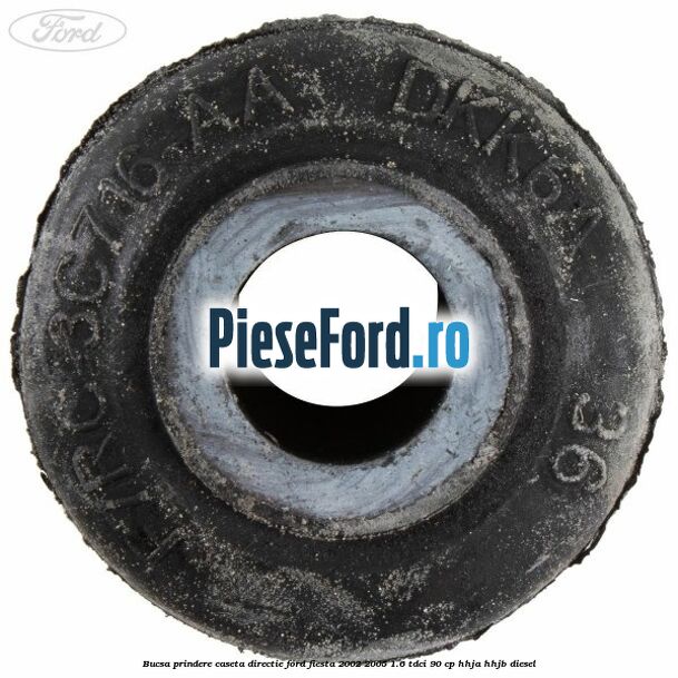Bucsa prindere caseta directie Ford Fiesta 2002-2005 1.6 TDCi 90 cp HHJA, HHJB diesel