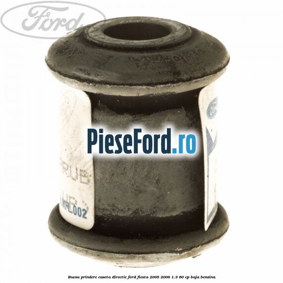 Bucsa prindere caseta directie Ford Fiesta 2005-2008 1.3 60 cp BAJA benzina