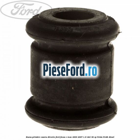 Bucsa prindere caseta directie Ford Focus C-Max 2003-2007 1.6 TDCi 90 cp HHDA, HHDB diesel