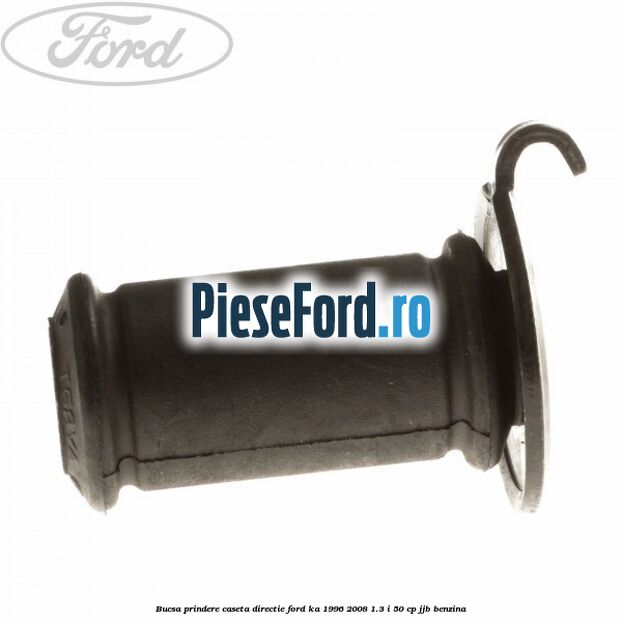 Bucsa prindere caseta directie Ford Ka 1996-2008 1.3 i 50 cp JJB benzina