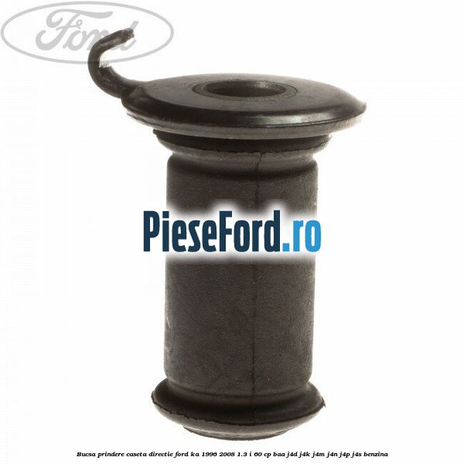 Bucsa prindere caseta directie Ford Ka 1996-2008 1.3 i 60 cp BAA, J4D, J4K, J4M, J4N, J4P, J4S benzina